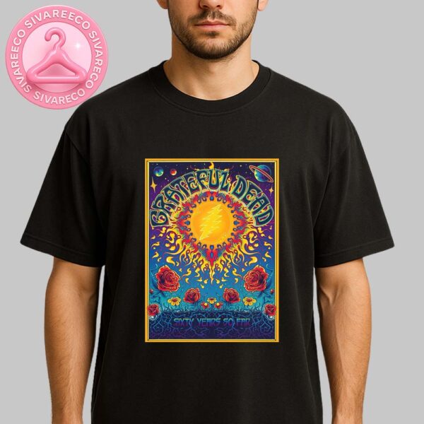 Grateful Dead 60th Anniversary Sixty Year So Far Psychedelic Cosmic Sun And Roses Art Work Unisex T-Shirt